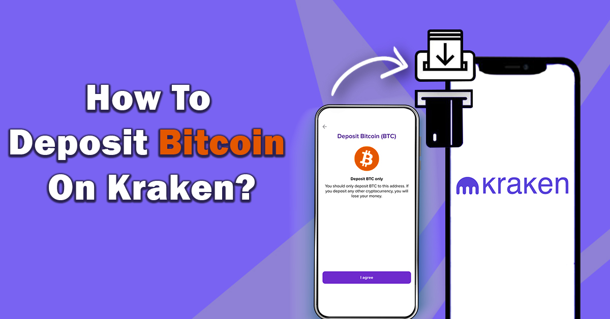 You are currently viewing How To Deposit Bitcoin On Kraken?