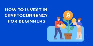 Read more about the article How To Invest In Cryptocurrency For Beginners?