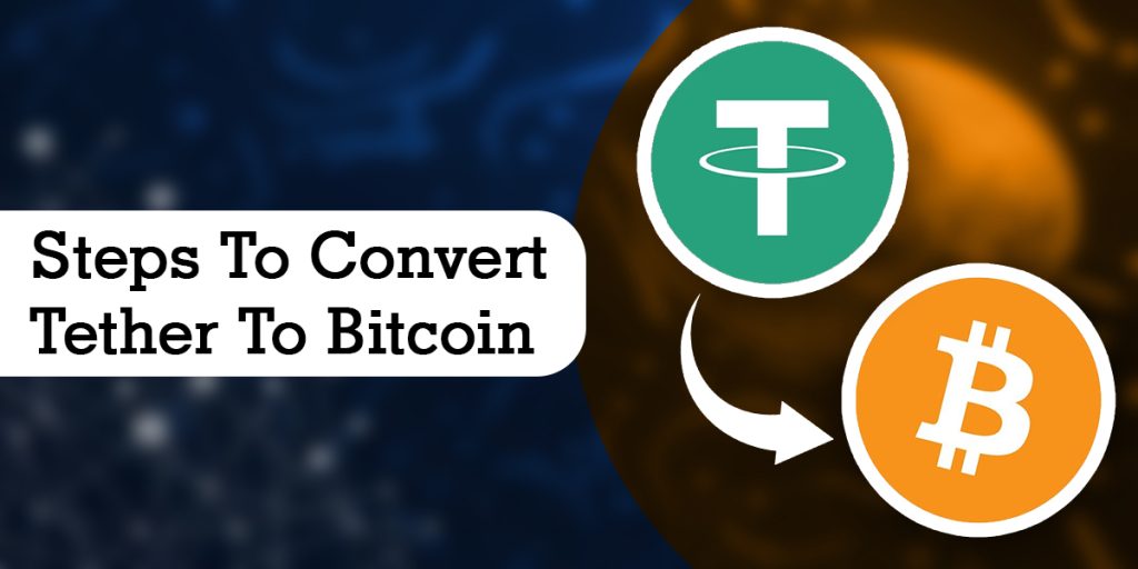 Steps To Convert Tether To Bitcoin: