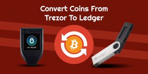 Read more about the article How To Convert Coins From Trezor To Ledger?