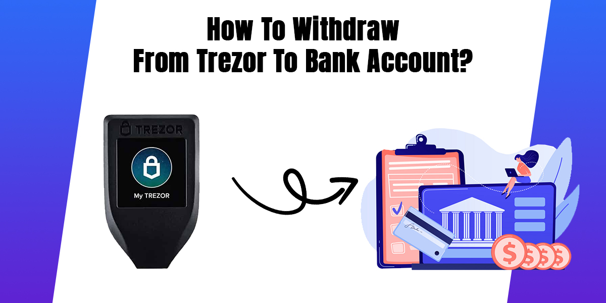 How To Withdraw From Trezor To Bank Account