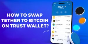 Read more about the article How To Swap Tether To Bitcoin On Trust Wallet?