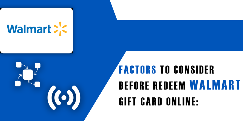 Factors to Consider Before Redeem Walmart Gift Card Online: