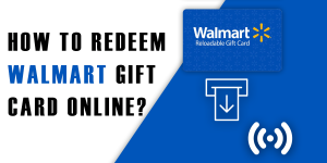 Read more about the article How to Redeem Walmart Gift Card Online?