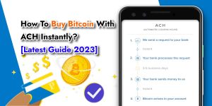 Read more about the article How To Buy Bitcoin With ACH Instantly – [ Latest Steps 2023]
