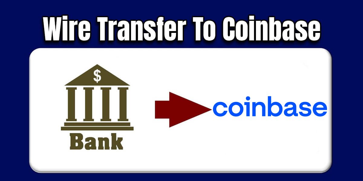 You are currently viewing How To Do Wire Transfer To Coinbase?
