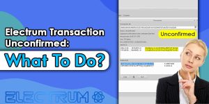 Read more about the article Electrum Transaction Unconfirmed: What To Do? [Issue Solved]