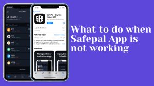 Read more about the article What to do When Safepal App is Not Working?