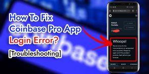 Read more about the article How To Fix Coinbase Pro App Login Error?