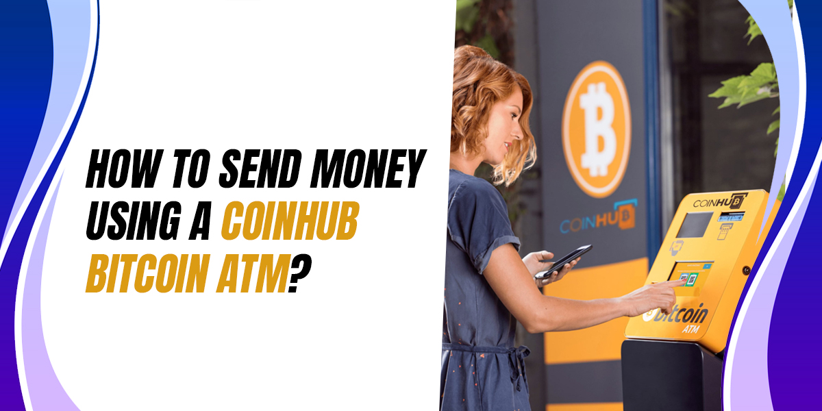 How To Send Money Using a Coinhub Bitcoin ATM