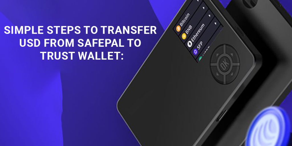 Simple Steps To Transfer USD From SafePal To Trust Wallet