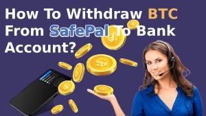 Read more about the article How To Withdraw BTC From SafePal To Bank Account?