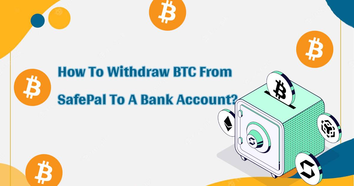 How To Withdraw BTC From SafePal To A Bank Account?