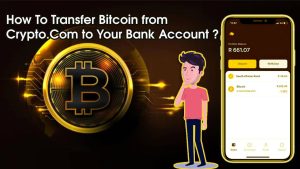 Read more about the article How To Transfer Bitcoin from Crypto.Com to Bank Account?
