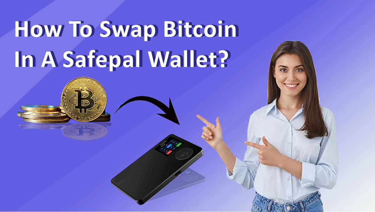 You are currently viewing How To Swap Bitcoin In Safepal Wallet? Swap Digital Assets