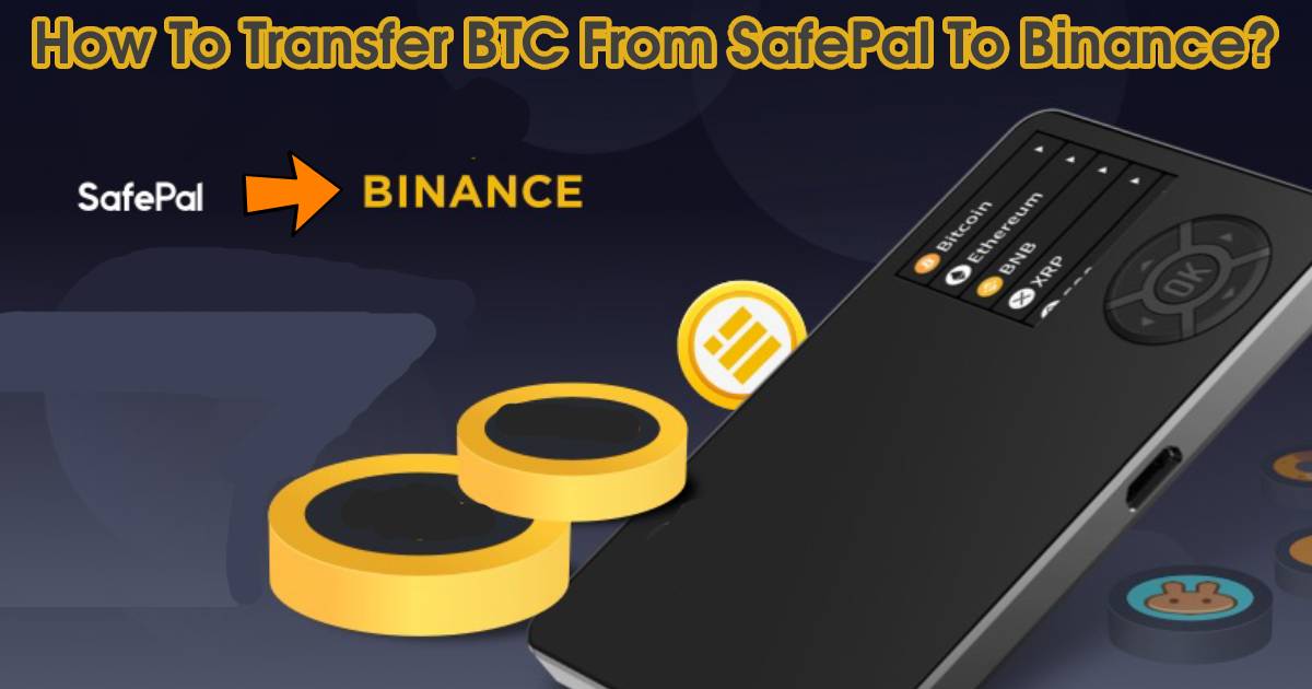 How To Transfer BTC From SafePal To Binance?