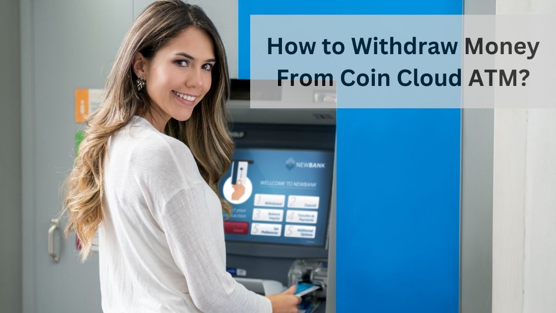 How to Withdraw Money From Coin Cloud ATM