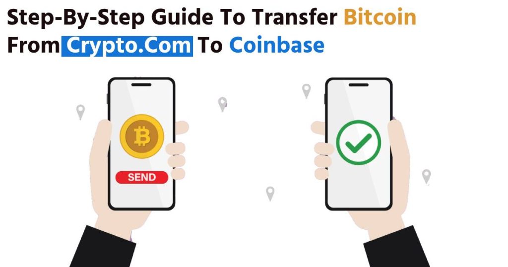 Step-By-Step Guide To Transfer Bitcoin From Crypto.Com To Coinbase