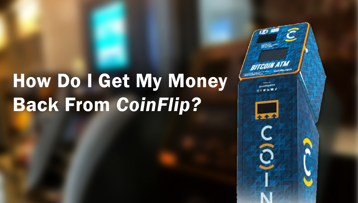 How Do I Get My Money Back From CoinFlip