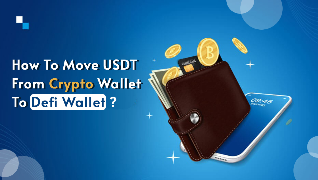 You are currently viewing How To Move USDT From Crypto Wallet To Defi Wallet?