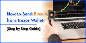 Read more about the article How to Send Bitcoin from Trezor Wallet: A Step-by-Step Guide