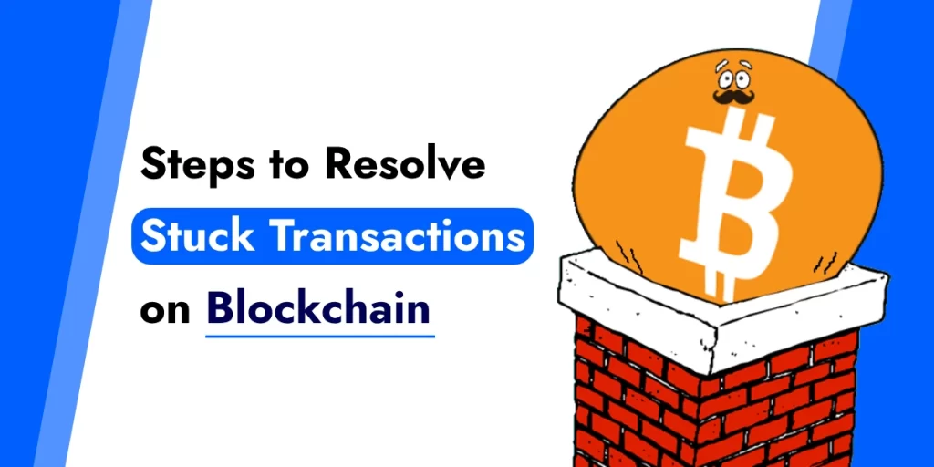 Steps to Resolve
Stuck Transactions
on Blockchain