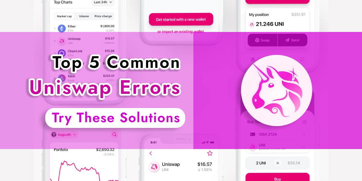 You are currently viewing Top 5 Uniswap Common Errors and Their Solutions [FIXED 100%]