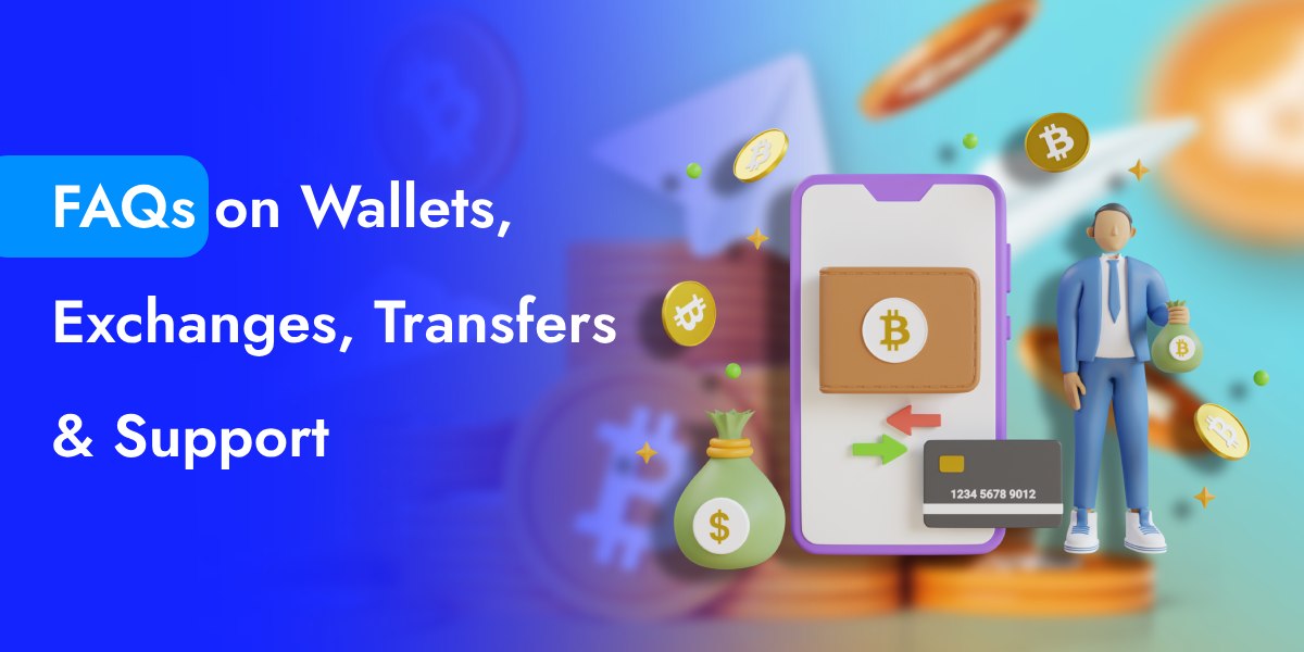 FAQs on Wallets, Exchanges, Transfers & Support
