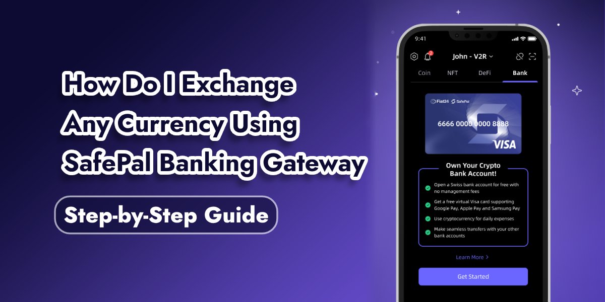 You are currently viewing How Do I Exchange Any Currency Using SafePal Banking Gateway