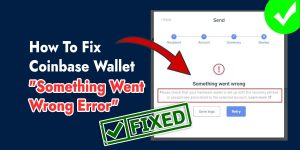 How To Fix Coinbase Wallet Something Went Wrong Error