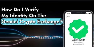How Do I Verify My Identity On The Gemini Crypto Exchange?