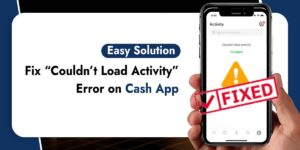 Read more about the article How to Fix the “Couldn’t Load Activity” Error on Cash App