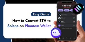 Read more about the article How to Convert ETH to Solana on Phantom Wallet