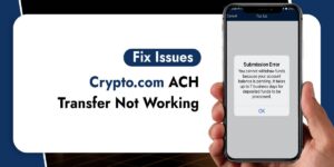 Crypto.com ACH Transfer Not Working